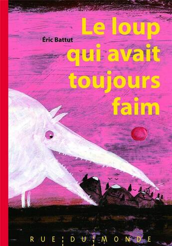 Couverture du livre « Le loup qui avait toujours faim » de Eric Battut aux éditions Rue Du Monde