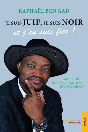 Couverture du livre « Je suis juif, je suis Noir et j'en suis fier ! » de Raphael Ben Gad aux éditions Jets D'encre