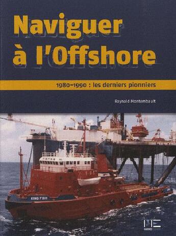 Couverture du livre « Naviguer à l'off-shore ; à l'époque de l'âge d'or » de Raynald Montembault aux éditions Marines