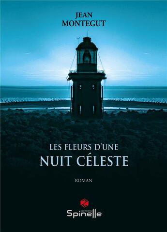 Couverture du livre « Les fleurs d'une nuit céleste » de Jean Montegut aux éditions Spinelle