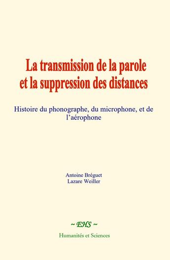 Couverture du livre « La transmission de la parole et la suppression des distances : Histoire du phonographe, du microphone, et de l'aérophone » de Antoine Bréguet et Lazare Weiller aux éditions Le Mono