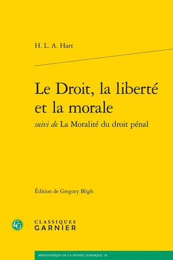 Couverture du livre « Le Droit, la liberté et la morale ; la Moralité du droit pénal » de Hart H.L.A. aux éditions Classiques Garnier