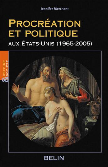 Couverture du livre « Procreation et politique aux etats-unis - (1965-2005) » de Jennifer Merchant aux éditions Belin