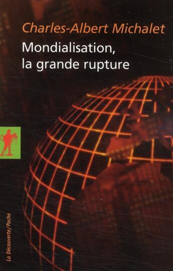 Couverture du livre « Mondialisation, la grande rupture » de Michalet C-A. aux éditions La Decouverte