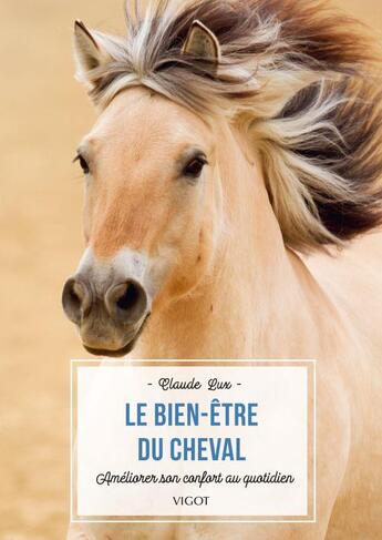 Couverture du livre « Le bien-être du cheval ; améliorer son confort au quotidien » de Claude Lux aux éditions Vigot