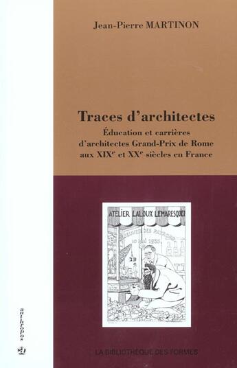 Couverture du livre « Traces D'Architectes ; Education Et Carrieres D'Architectes Grands-Prix De Rome Aux Xixe Et Xxe Siecles En France » de Jean-Pierre Martinon aux éditions Economica