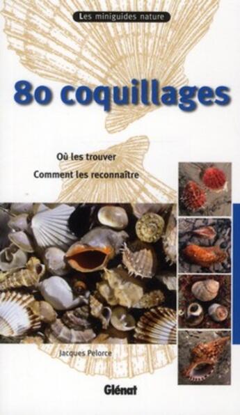 Couverture du livre « 80 coquillages ; où les trouver, comment les reconnaître » de Jacques Pelorce aux éditions Glenat