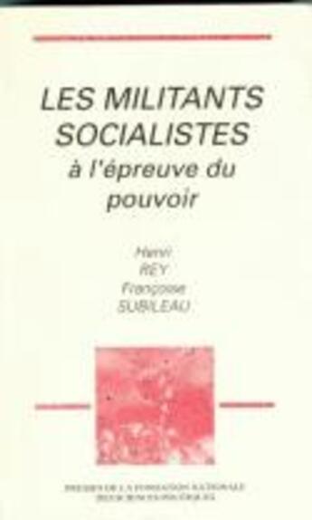 Couverture du livre « Les militants socialistes a l'epreuve du pouvoir » de Rey/Subileau aux éditions Presses De Sciences Po