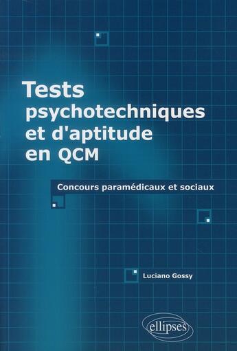 Couverture du livre « Tests psychotechniques et d'aptitude en QCM ; concours paramédicaux et sociaux » de Gossy aux éditions Ellipses