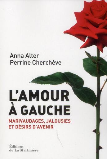 Couverture du livre « L'amour à gauche ; marivaudages, jalousies et désir d'avenir » de Anna Alter et Perrine Chercheve aux éditions La Martiniere