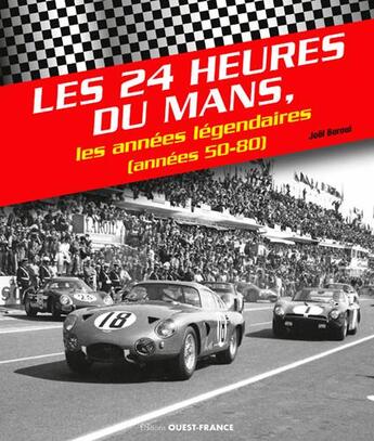 Couverture du livre « Les 24 Heures du Mans ; les années légendaires (années 50-80) » de Joel Beroul aux éditions Ouest France