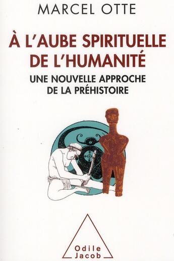 Couverture du livre « À l'aube spirituelle de l'humanité ; une nouvelle approche de la préhistoire » de Marcel Otte aux éditions Odile Jacob