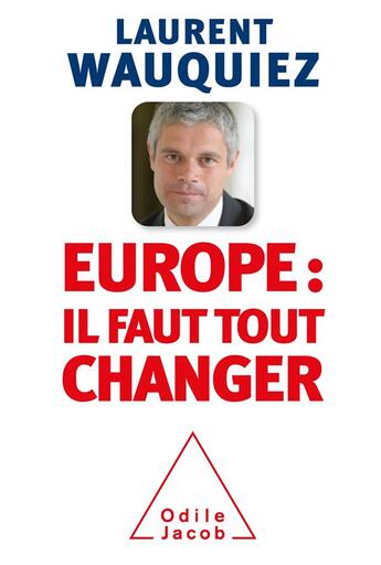 Couverture du livre « Europe : il faut tout changer » de Laurent Wauquiez aux éditions Odile Jacob