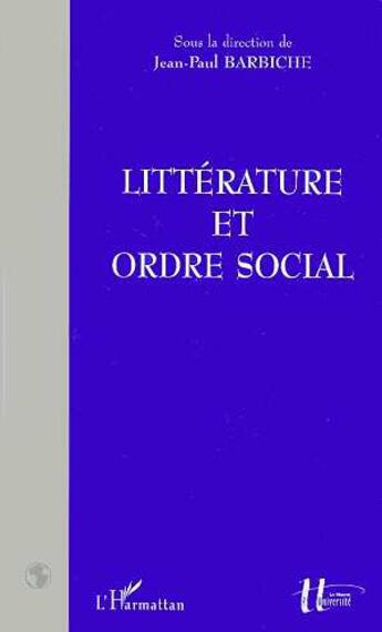Couverture du livre « Litterature et ordre social » de Jean-Paul Barbiche aux éditions L'harmattan