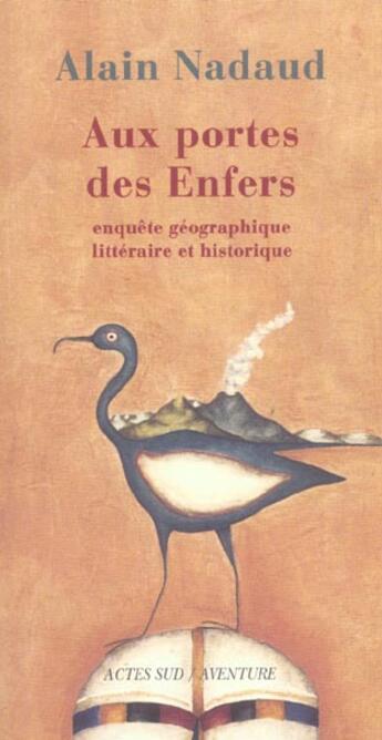 Couverture du livre « Aux portes des enfers - enquete geographique, litteraire et historique » de Alain Nadaud aux éditions Actes Sud