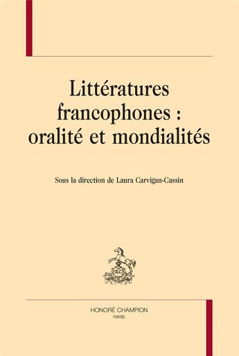 Couverture du livre « Littératures francophones : oralité et mondialités » de Laura Carvignan-Cassin aux éditions Honore Champion