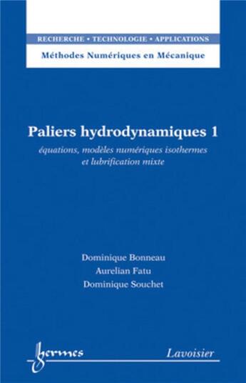 Couverture du livre « Paliers hydrodynamiques 1 : équations, modèles numériques isotHERMES SCIENCE et lubrification mixte » de Dominique Bonneau et Dominique Souchet et Aurelian Fatu aux éditions Hermes Science Publications