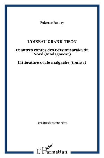 Couverture du livre « L'OISEAU GRAND-TISON : Et autres contes des Betsimisaraka du Nord (Madagascar) - Littérature orale malgache (tome 1) » de Fulgence Fanony aux éditions L'harmattan