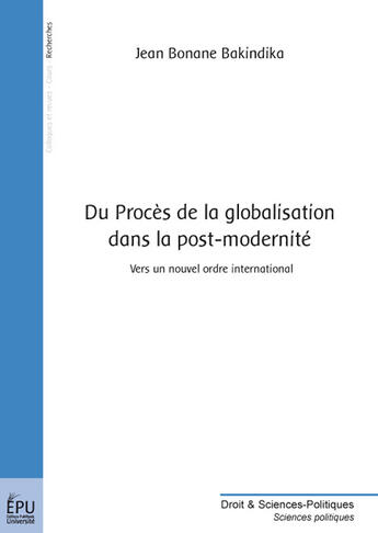 Couverture du livre « Du procès de la globalisation dans la post-modernité ; vers un nouvel ordre international » de Jean Bona Bakindika aux éditions Publibook