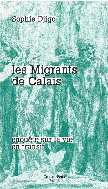 Couverture du livre « Migrants de Calais (Les) : Enquête sur la vie en transit » de Sophie Djigo aux éditions Agone