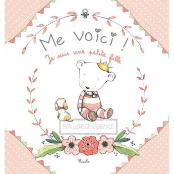 Couverture du livre « Me voici ! je suis une petite fille ; mon livre de naissance » de  aux éditions Piccolia