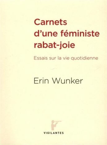 Couverture du livre « Carnets d'une feministe rabat-joie - essais sur la vie quotidienne. traduit par madeleine stratford » de Presses De L'Univers aux éditions Pu De Montreal