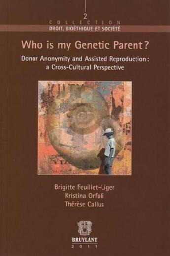 Couverture du livre « Who is my genetic parent? donor anonymity and assisted reproduction a cross-cultural perspective » de  aux éditions Bruylant