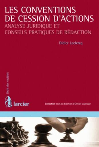 Couverture du livre « Les conventions de cession d'actions ; analyse juridique et conseils pratiques de rédaction » de Didier Leclercq aux éditions Larcier