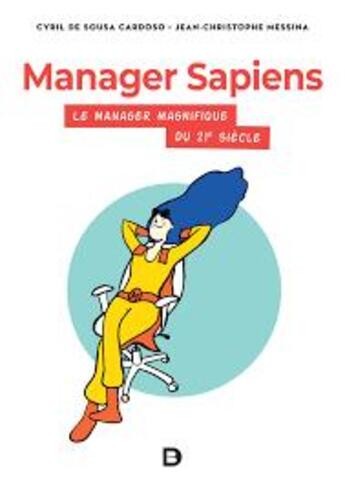 Couverture du livre « Manager sapiens ; le manager magnifique du XXIe siècle » de Jean-Christophe Messina et Cyril De Sousa Cardoso et Agnes Payraudeau aux éditions De Boeck Superieur