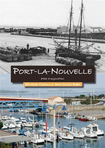 Couverture du livre « Port-la-Nouvelle d'hier à aujourd'hui » de Micheline Cathala et Jean-Claude Embry aux éditions Editions Sutton