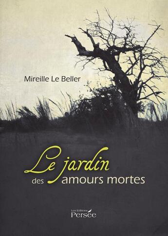 Couverture du livre « Le jardin des amours mortes » de Mireille Le Beller aux éditions Persee