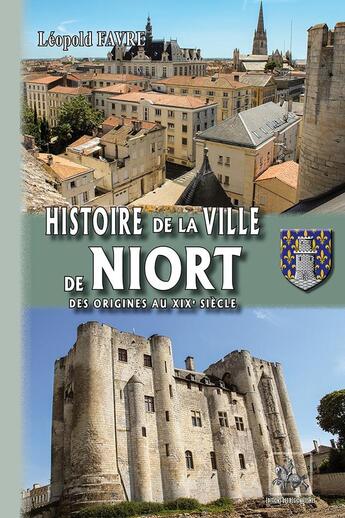 Couverture du livre « Histoire de la ville de Niort ; des origines au XIXe siècle » de Leopold Fabre aux éditions Editions Des Regionalismes