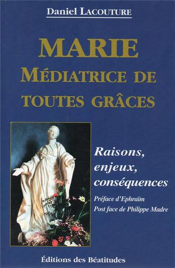 Couverture du livre « Marie, mediatrice de toutes graces » de Daniel Lacoutre aux éditions Des Beatitudes