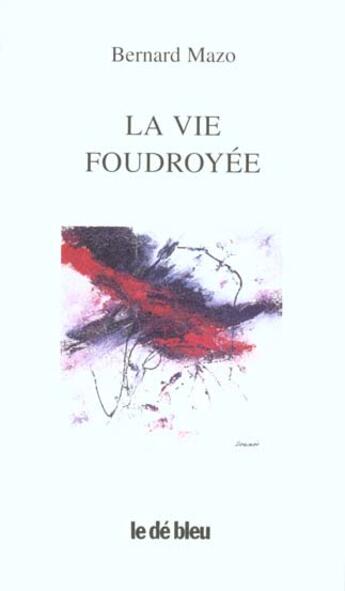 Couverture du livre « La vie foudroyée » de Bernard Mazo aux éditions L'idee Bleue