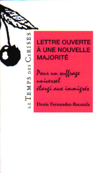 Couverture du livre « Lettre ouverte à une nouvelle majorité : pour un suffrage universel élargi aux immigrés » de Denis Fernandez-Recatala aux éditions Le Temps Des Cerises