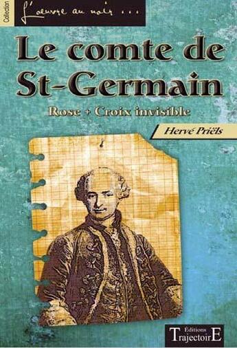 Couverture du livre « Le comte de St-Germain ; rose croix invisible » de Herve Priels aux éditions Trajectoire