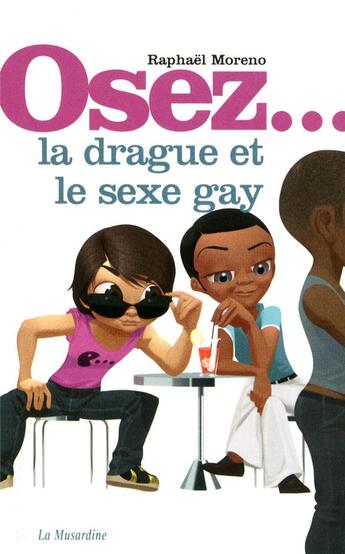 Couverture du livre « Osez la drague et le sexe gay » de Raphael Moreno aux éditions La Musardine