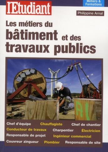 Couverture du livre « Les métiers du bâtiment et des travaux publics » de Philippine Arnal aux éditions L'etudiant