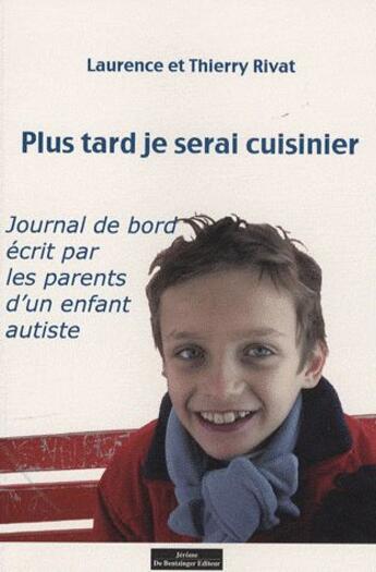 Couverture du livre « Plus tard je serais cuisinier ; journal de bord écrit par les parents d'un enfant autiste » de Laurence Rivat et Thierry Rivat aux éditions Do Bentzinger