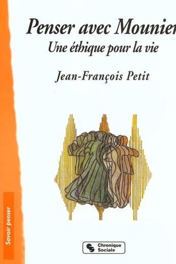 Couverture du livre « Penser avec e.mounier - une ethique pour la vie » de Jean-Francois Petit aux éditions Chronique Sociale