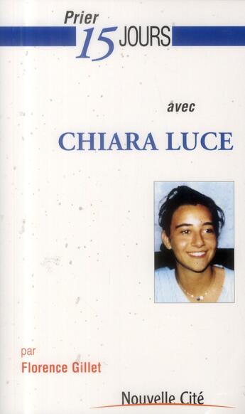 Couverture du livre « Prier 15 jours avec... : Chiara Luce » de Florence Gillet aux éditions Nouvelle Cite