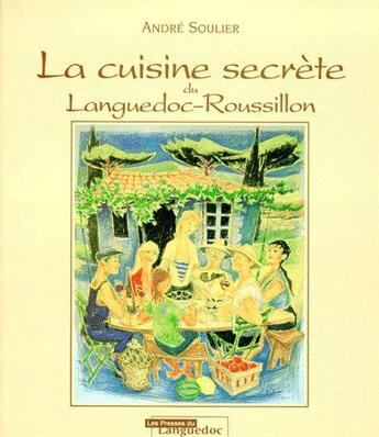 Couverture du livre « La cuisine secrète du Languedoc-Roussillon » de Andre Soulier aux éditions Nouvelles Presses Du Languedoc