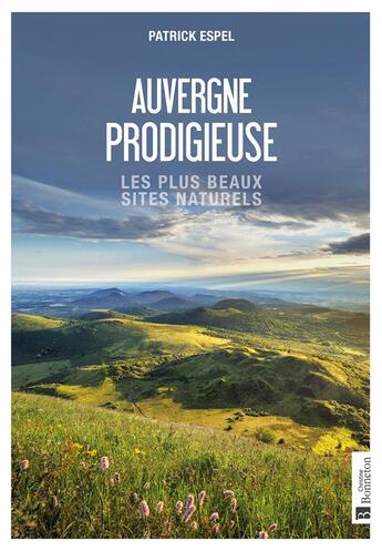 Couverture du livre « Auvergne prodigieuse : les plus beaux sites naturels » de Patrick Espel aux éditions Bonneton