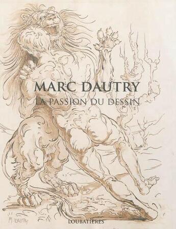 Couverture du livre « Marc Dautry ; la passion du dessin » de  aux éditions Loubatieres