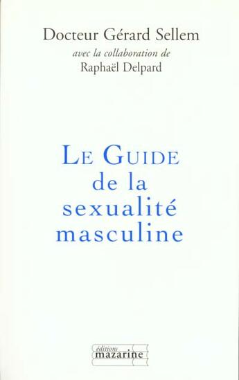 Couverture du livre « Le Guide De La Sexualite Masculine » de Gerard Sellem aux éditions Mazarine