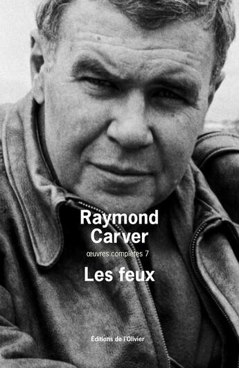 Couverture du livre « Oeuvres complètes Tome 7 ; les feux » de Raymond Carver aux éditions Editions De L'olivier