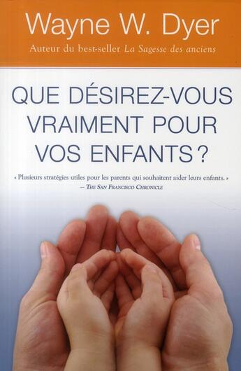 Couverture du livre « Que désirez-vous vraiment pour vos enfants ? » de Wayne W. Dyer aux éditions Ada