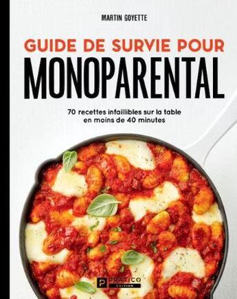 Couverture du livre « Guide de survie pour monoparental : 70 recettes infaillibles sur la table en moins de 40 minutes » de Martin Goyette aux éditions Pratico Edition