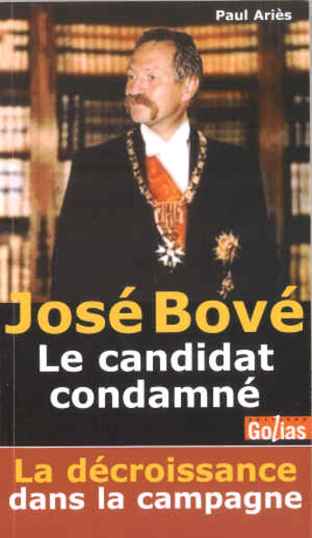 Couverture du livre « José bové ; le candidat condamné » de Paul Aries aux éditions Golias