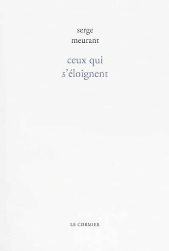 Couverture du livre « Ceux Qui S'Eloignent » de Serge Meurant aux éditions Cormier